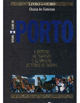 Futebol Clube do Porto - A História, os Triunfos e as Imagens de Todos os Tempos | de Alfredo Mendes