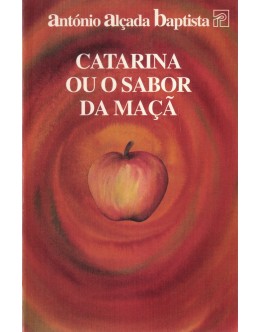 Catarina Ou o Sabor da Maçã | de António Alçada Baptista