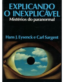 Explicando o Inexplicável - Mistérios do Paranormal | de Hans J. Eysenck e Carl Sargent