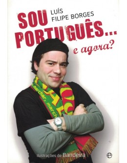 Sou Português... e Agora? | de Luís Filipe Borges