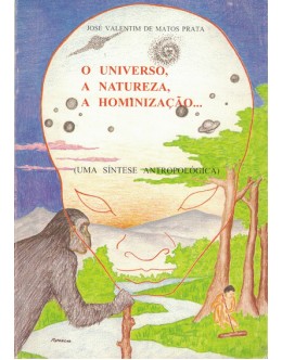 O Universo, a Natureza, a Hominização... | de José Valentim de Matos Prata