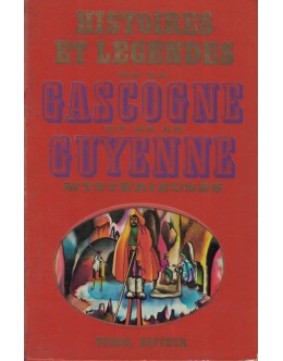 Histoires et Légendes de la Gascogne et de la Guyenne Mystérieuses