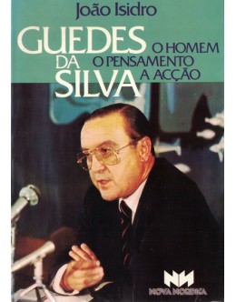 Guedes da Silva: O Homem, o Pensamento, A Acção | de João Isidro