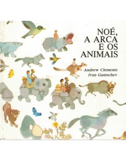Noé, A Arca e os Animais | de Andrew Clements e Ivan Gantschev