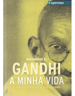 A Minha Vida e as Minhas Experiências com a Verdade - Volume 1 | de Mohandas K. Gandhi