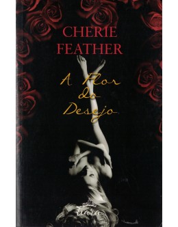 A Flor do Desejo | de Cherie Feather