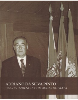 Adriano da Silva Pinto - Uma Presidência com Bodas de Prata