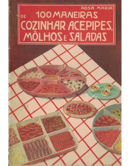 100 Maneiras de Cozinhar Acepipes, Môlhos e Saladas | de Rosa Maria