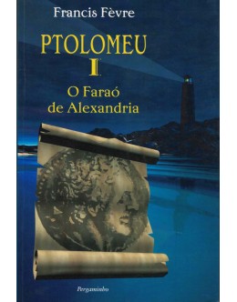Ptolomeu I, O Faraó de Alexandria | de Francis Fèvre