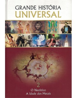 Grande História Universal - 2 - O Neolítico / A Idade dos Metais
