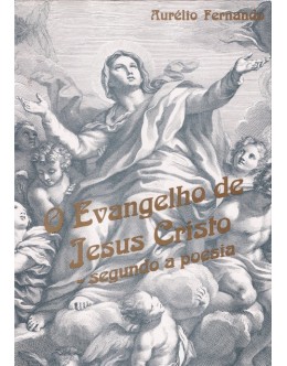 O Evangelho de Jesus Cristo - Segundo a Poesia | de Aurélio Fernando