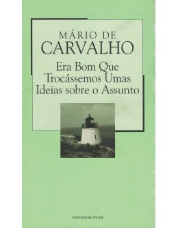 Era Bom Que Trocássemos Umas Ideias Sobre o Assunto | de Mário de Carvalho