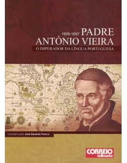 Padre António Vieira: O Imperador da Língua Portuguesa