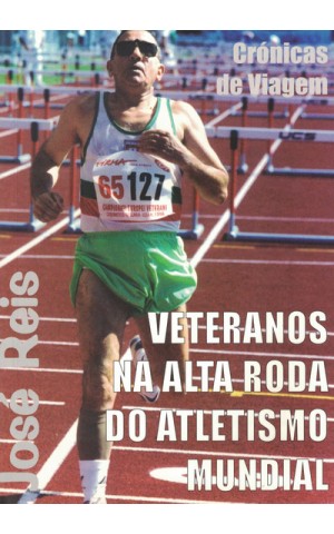 Veteranos na Alta Roda do Atletismo Mundial | de José Reis