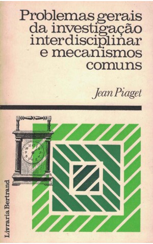 Problemas Gerais da Investigação Interdisciplinar e Mecanismos Comuns | de Jean Piaget
