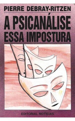 A Psicanálise, Essa Impostura | de Pierre Debray-Ritzen