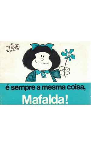 É Sempre a Mesma Coisa, Mafalda! | de Quino