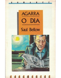 Agarra o Dia | de Saul Bellow