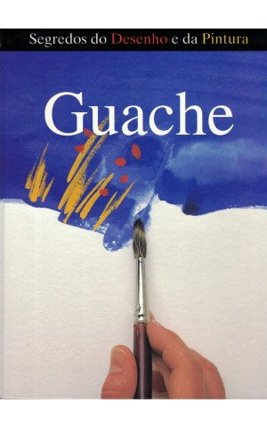 Segredos do Desenho e da Pintura: Guache | de Jack Buchan e Jonathan Baker