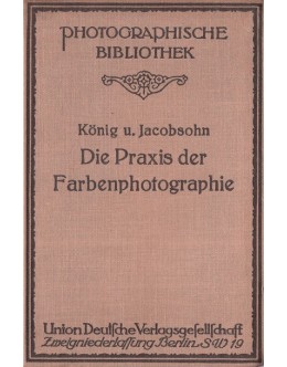 Die Praxis der Farbenphotographie | de Ernst König e Kurt Jacobsohn