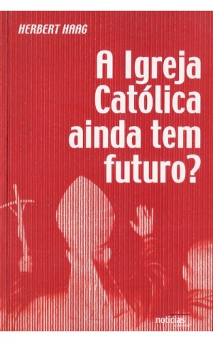 A Igreja Católica Ainda Tem Futuro? | de Herbert Haag