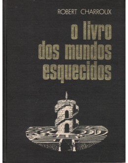 O Livro dos Mundos Esquecidos | de Robert Charroux