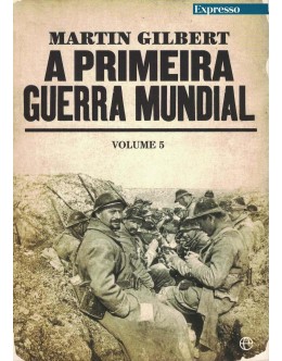 A Primeira Guerra Mundial - Volume V | de Martin Gilbert