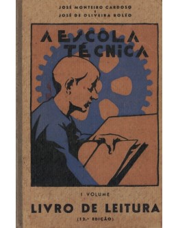 A Escola Técnica - Livro de Leitura - I Volume | de José Monteiro Cardoso e José de Oliveira Boléo
