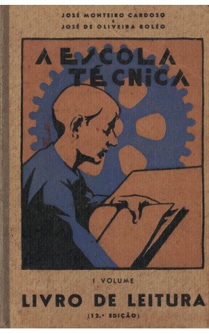 A Escola Técnica - Livro de Leitura - I Volume | de José Monteiro Cardoso e José de Oliveira Boléo