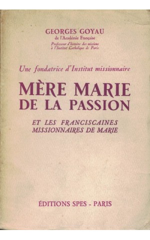 Mère Marie de la Passion et les Franciscaines Missionnaires de Marie | de Georges Goyau