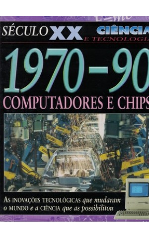 Século XX - Ciência e Tecnologia: 1970-90 - Computadores e Chips | de Steve Parker