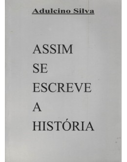 Assim Se Escreve a História | de Adulcino Silva