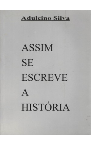 Assim Se Escreve a História | de Adulcino Silva
