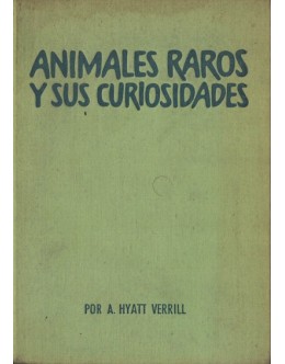 Animales Raros y Sus Curiosidades | de A. Hyatt Verrill