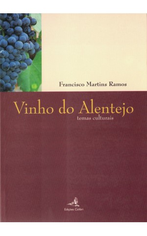Vinho do Alentejo. Temas Culturais | de Francisco Martins Ramos