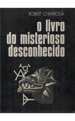 O Livro do Misterioso Desconhecido | de Robert Charroux