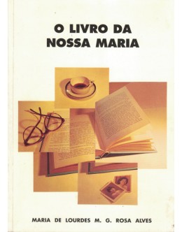 O Livro da Nossa Maria | de Maria de Lourdes M. G. Rosa Alves