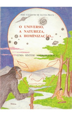 O Universo, a Natureza, a Hominização... | de José Valentim de Matos Prata