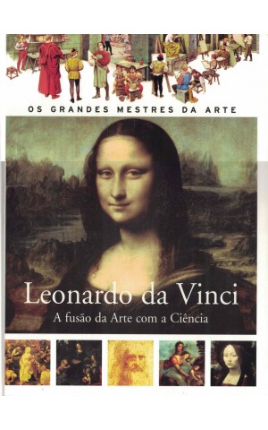 Leonardo da Vinci - A Fusão da Arte com a Ciência | de Francesca Romei