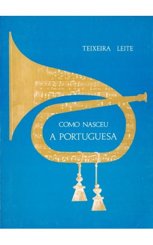 Como Nasceu a Portuguesa | de Teixeira Leite