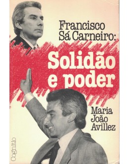 Francisco Sá Carneiro: Solidão e Poder | de Maria João Avillez