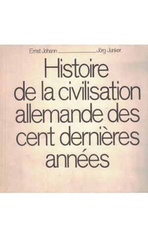 Histoire de la Civilisation Allemande des Cent Dernières Années | de Ernst Johann e Jörg Junker