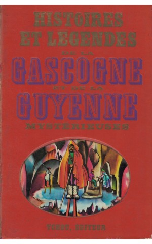 Histoires et Légendes de la Gascogne et de la Guyenne Mystérieuses