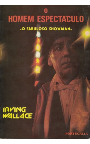 O Homem Espectáculo - O Fabuloso Showman | de Irving Wallace