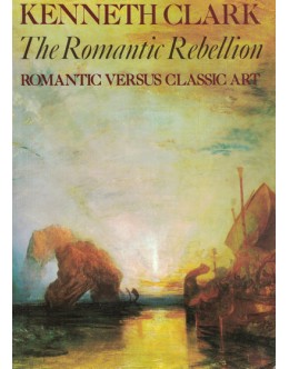 The Romantic Rebellion | de Kenneth Clark