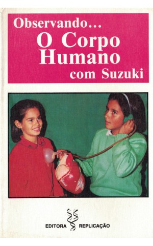 Observando... O Corpo Humano com Suzuki | de David Suzuki e Barbara Hehner