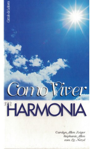 Como Viver em Harmonia | de Carolyn Allen Zeiger, Stephanie Allen e Liz Netzel