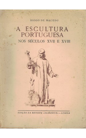 A Escultura Portuguesa nos Séculos XVII e XVIII | de Diogo de Macedo