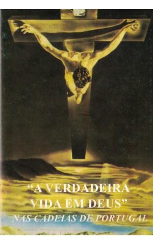A Verdadeira Vida em Deus: Nas Cadeias de Portugal - III Volume