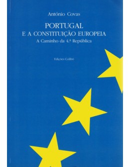 Portugal e a Constituição Europeia - A Caminho da 4.ª República | de António Covas